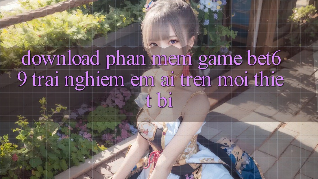 Download Phần mềm Game Bet69 – Trải nghiệm Êm ái Trên Mọi Thiết Bị Download Phần mềm Game Bet69 – Trải nghiệm Êm ái Trên Mọi Thiết Bị