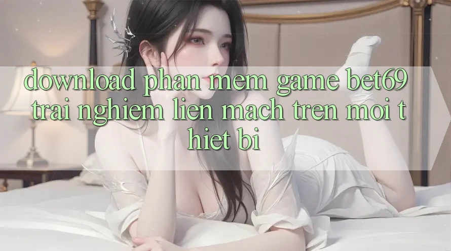 Download Phần mềm Game Bet69 – Trải Nghiệm Liền mạch Trên Mọi Thiết Bị Download Phần mềm Game Bet69 – Trải Nghiệm Liền mạch Trên Mọi Thiết Bị