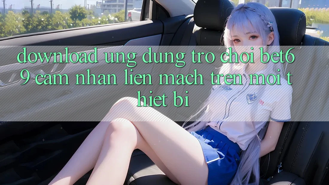 Download Ứng dụng Trò chơi Bet69 – Cảm nhận Liền mạch Trên Mọi Thiết Bị Download Ứng dụng Trò chơi Bet69 – Cảm nhận Liền mạch Trên Mọi Thiết Bị