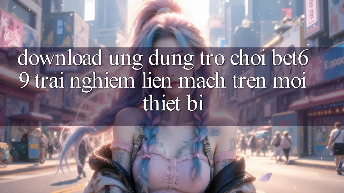 Download Ứng dụng Trò chơi Bet69 – Trải Nghiệm Liền mạch Trên Mọi Thiết Bị Download Ứng dụng Trò chơi Bet69 – Trải Nghiệm Liền mạch Trên Mọi Thiết Bị