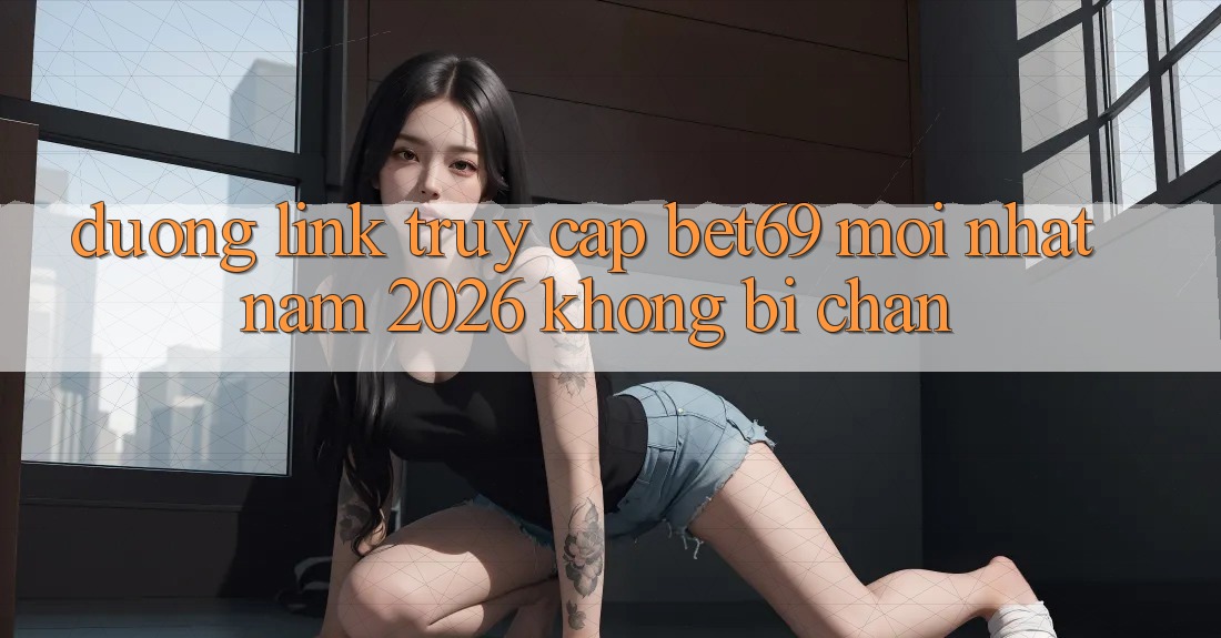 Đường Link Truy Cập Bet69 Mới Nhất Năm 2026 Không Bị Chặn