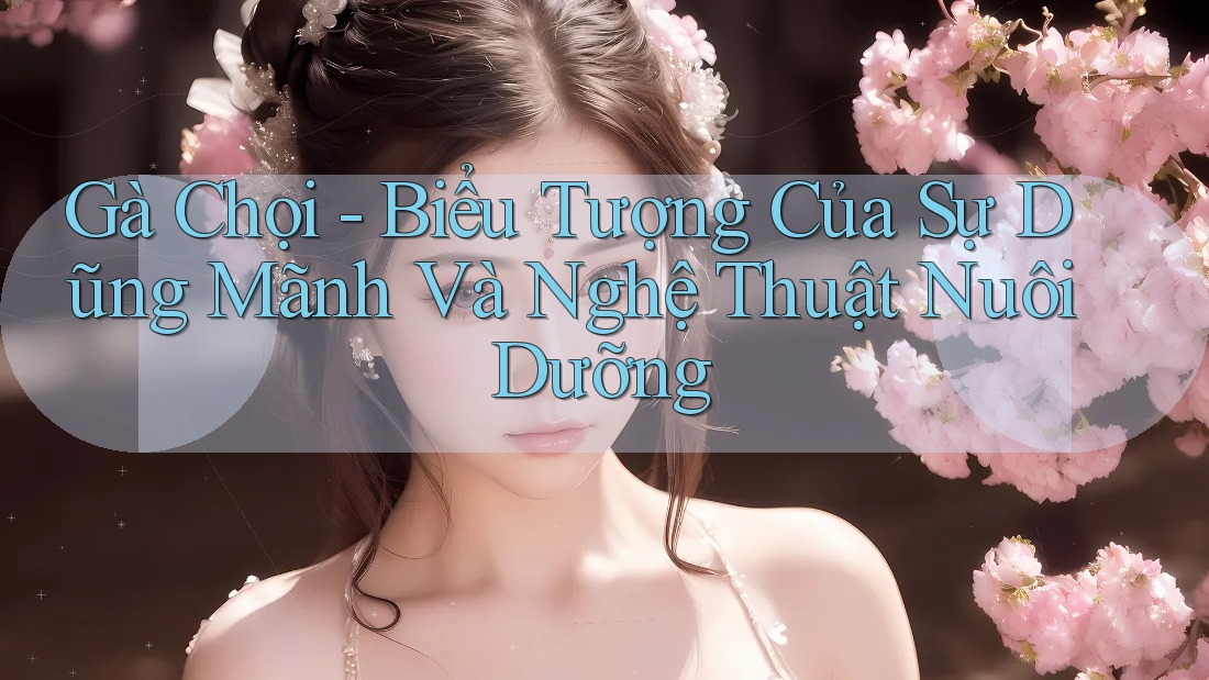 Gà Chọi - Biểu Tượng Của Sự Dũng Mãnh Và Nghệ Thuật Nuôi Dưỡng Gà Chọi - Biểu Tượng Của Sự Dũng Mãnh Và Nghệ Thuật Nuôi Dưỡng
