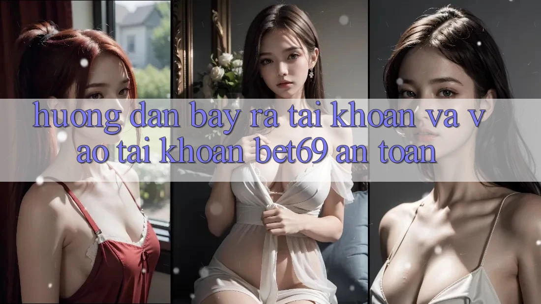 Hướng Dẫn Bày ra tài khoản Và Vào tài khoản Bet69 An Toàn Hướng Dẫn Bày ra tài khoản Và Vào tài khoản Bet69 An Toàn