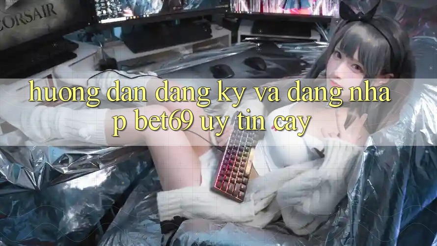 Hướng dẫn Đăng Ký Và Đăng Nhập Bet69 Uy tín cậy Hướng dẫn Đăng Ký Và Đăng Nhập Bet69 Uy tín cậy