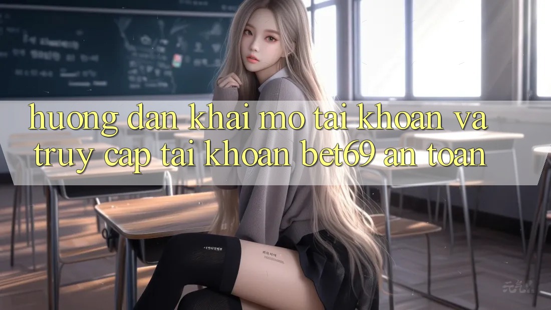 Hướng Dẫn Khai mở tài khoản Và Truy cập tài khoản Bet69 An toàn Hướng Dẫn Khai mở tài khoản Và Truy cập tài khoản Bet69 An toàn