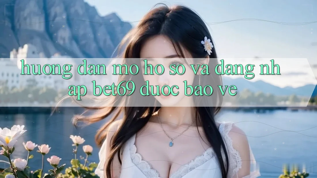 Hướng Dẫn Mở hồ sơ Và Đăng Nhập Bet69 Được bảo vệ Hướng Dẫn Mở hồ sơ Và Đăng Nhập Bet69 Được bảo vệ