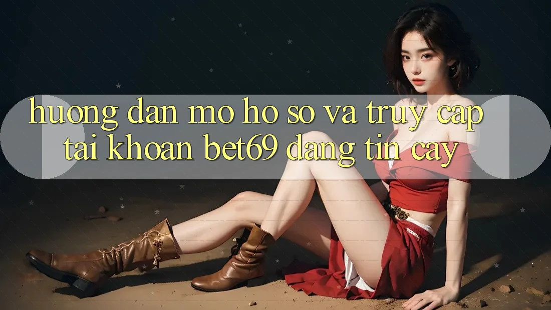Hướng Dẫn Mở hồ sơ Và Truy cập tài khoản Bet69 Đáng tin cậy Hướng Dẫn Mở hồ sơ Và Truy cập tài khoản Bet69 Đáng tin cậy