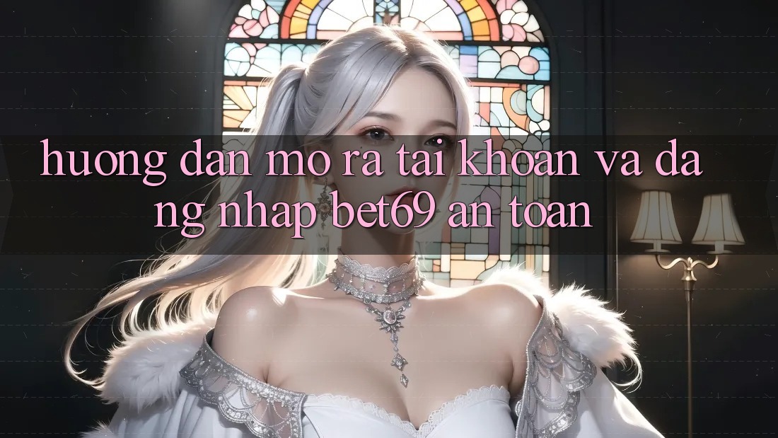 Hướng Dẫn Mở ra tài khoản Và Đăng Nhập Bet69 An Toàn Hướng Dẫn Mở ra tài khoản Và Đăng Nhập Bet69 An Toàn