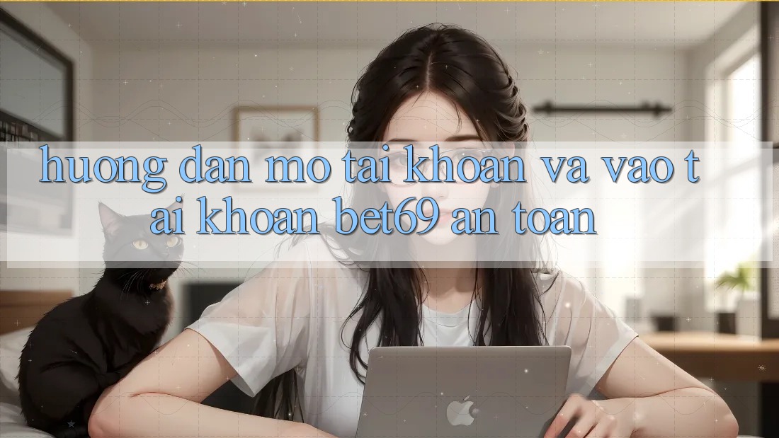 Hướng Dẫn Mở tài khoản Và Vào tài khoản Bet69 An Toàn Hướng Dẫn Mở tài khoản Và Vào tài khoản Bet69 An Toàn