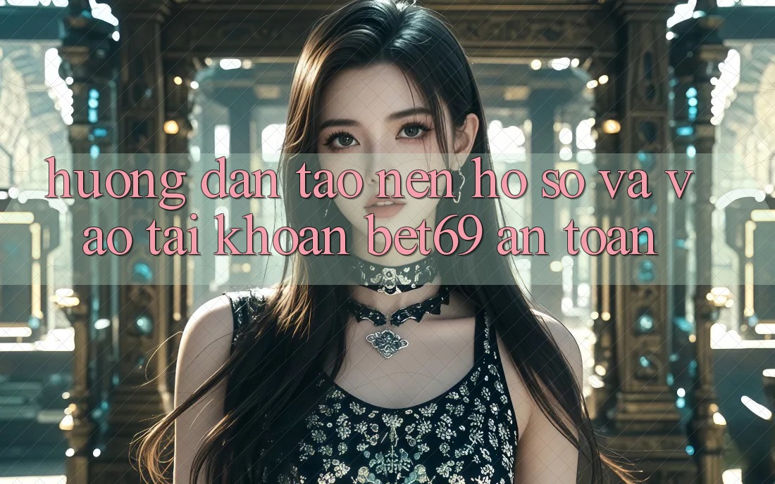 Hướng Dẫn Tạo nên hồ sơ Và Vào tài khoản Bet69 An Toàn Hướng Dẫn Tạo nên hồ sơ Và Vào tài khoản Bet69 An Toàn