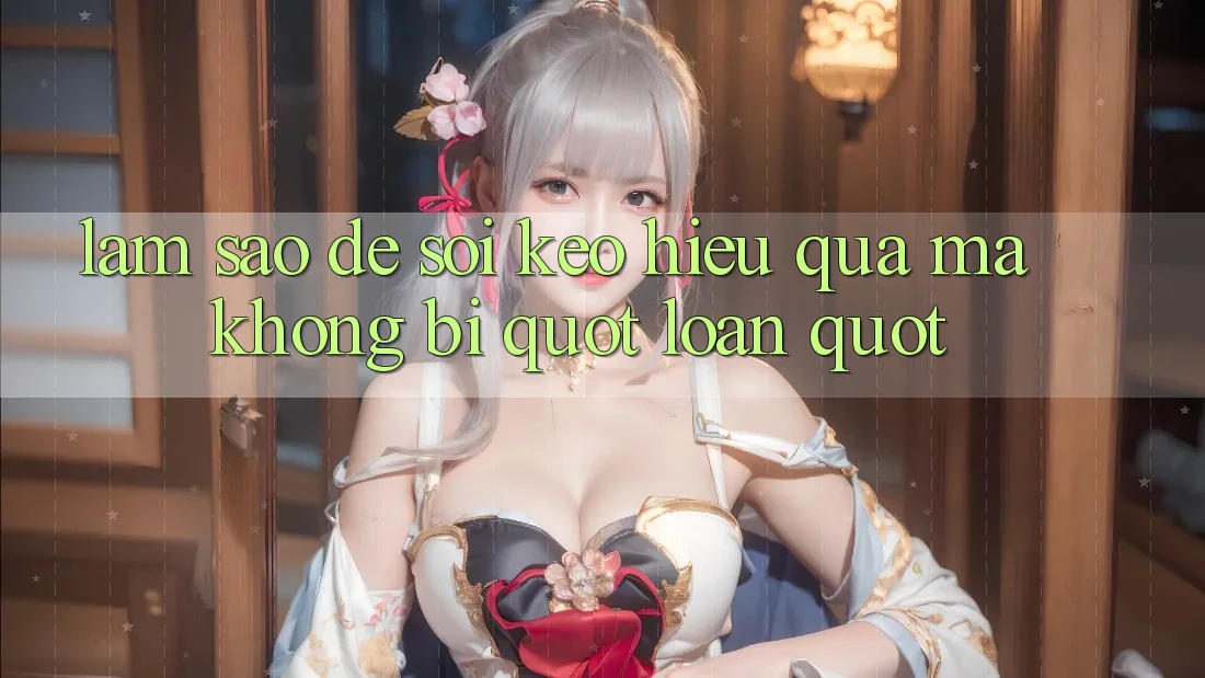 Làm sao để soi kèo hiệu quả mà không bị " loạn" ?