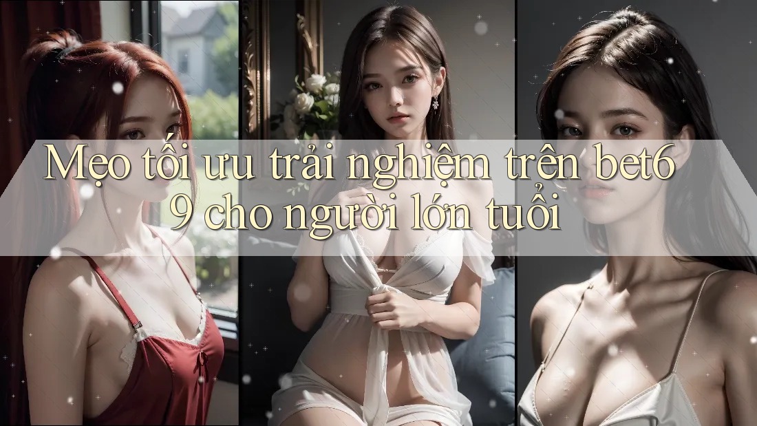 Mẹo tối ưu trải nghiệm trên bet69 cho người lớn tuổi