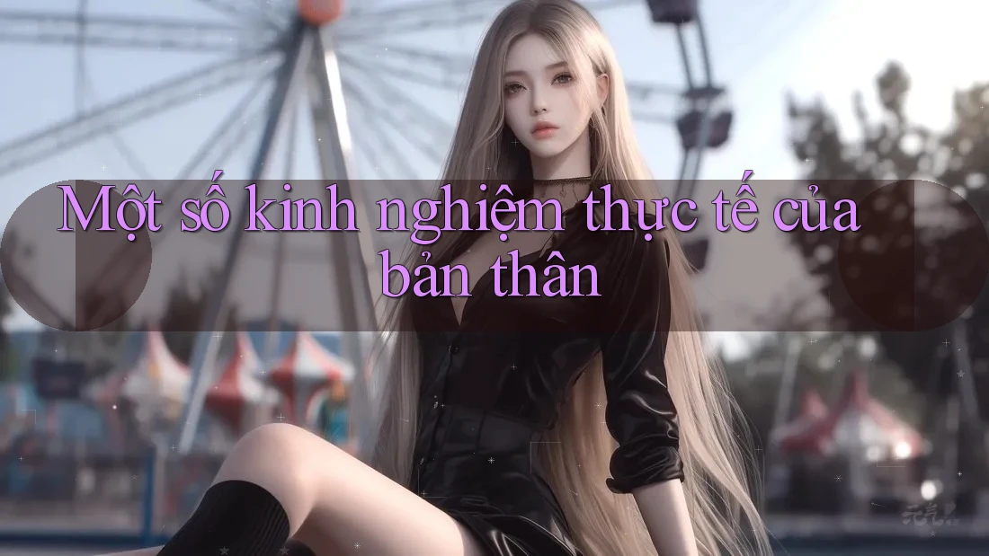 Một số kinh nghiệm thực tế của bản thân