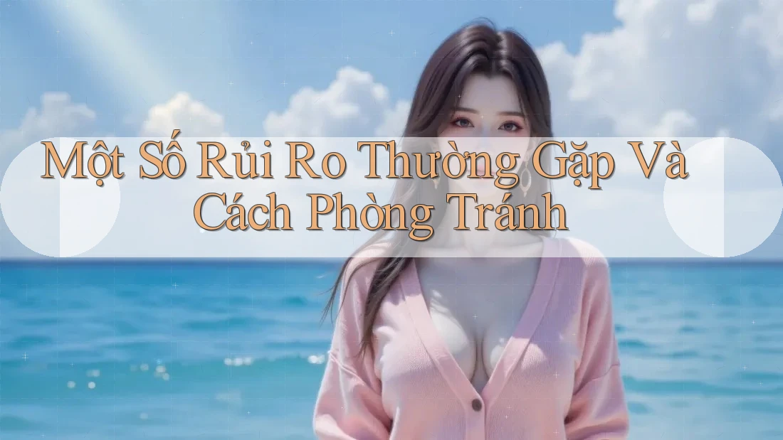 Một Số Rủi Ro Thường Gặp Và Cách Phòng Tránh Một Số Rủi Ro Thường Gặp Và Cách Phòng Tránh