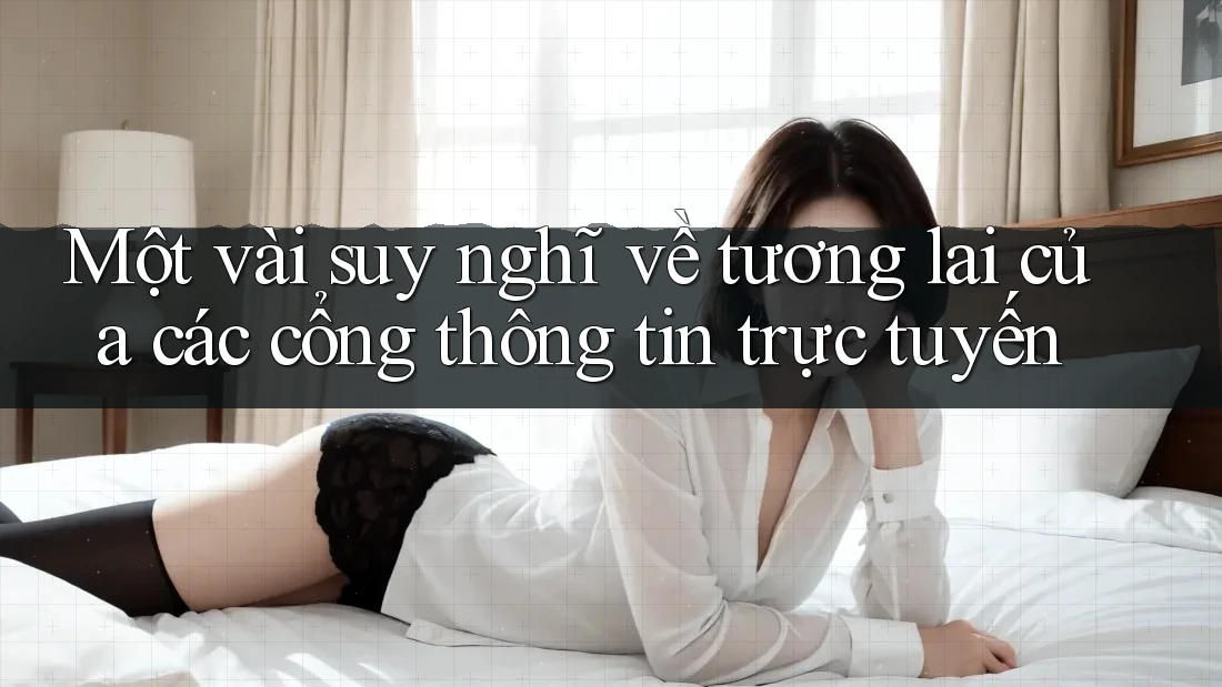 Một vài suy nghĩ về tương lai của các cổng thông tin trực tuyến Một vài suy nghĩ về tương lai của các cổng thông tin trực tuyến