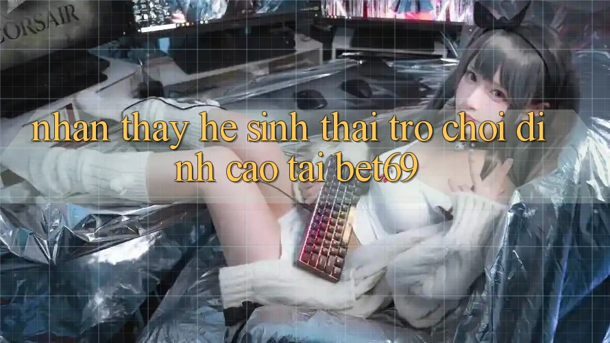 Nhận thấy Hệ Sinh Thái Trò Chơi Đỉnh Cao Tại Bet69 Nhận thấy Hệ Sinh Thái Trò Chơi Đỉnh Cao Tại Bet69