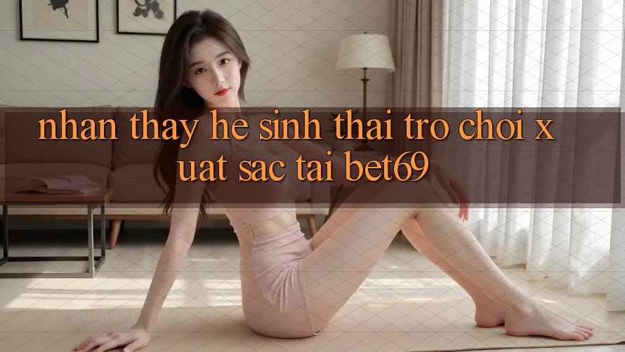 Nhận thấy Hệ Sinh Thái Trò Chơi Xuất sắc Tại Bet69 Nhận thấy Hệ Sinh Thái Trò Chơi Xuất sắc Tại Bet69