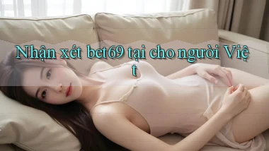 Nhận xét bet69 tại cho người Việt