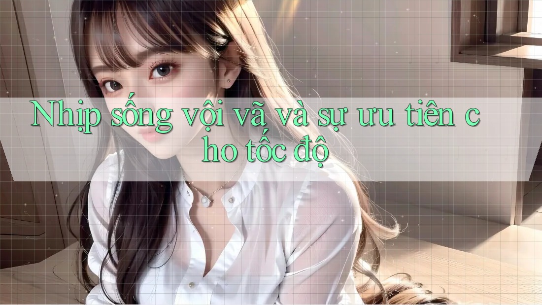 Nhịp sống vội vã và sự ưu tiên cho tốc độ Nhịp sống vội vã và sự ưu tiên cho tốc độ