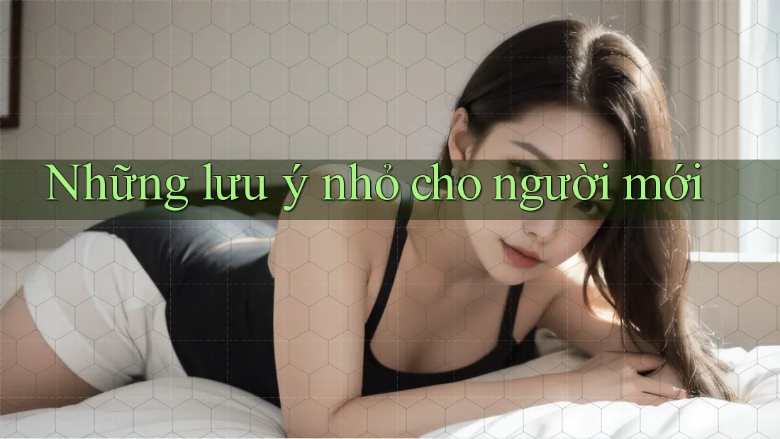 Những lưu ý nhỏ cho người mới Những lưu ý nhỏ cho người mới