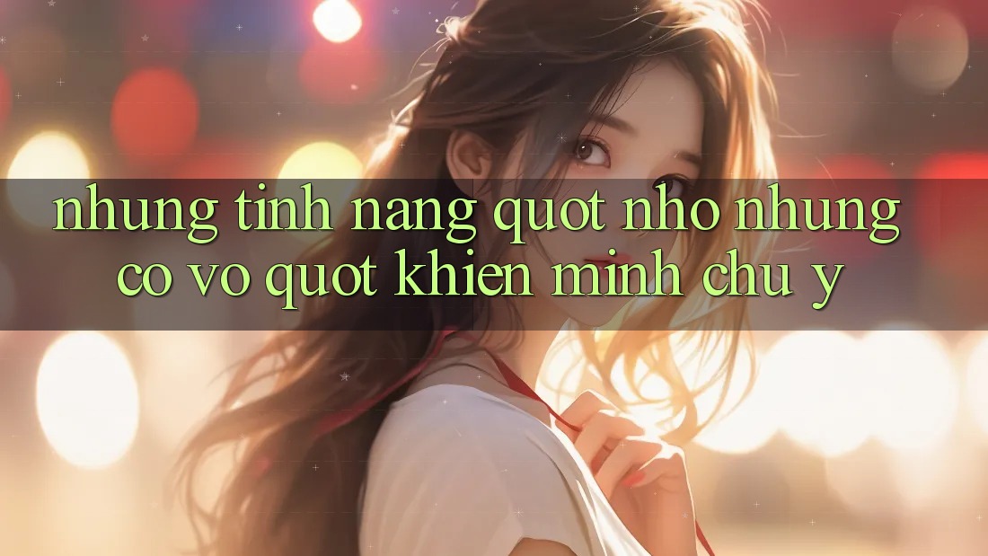 Những tính năng " nhỏ nhưng có võ" khiến mình chú ý Những tính năng " nhỏ nhưng có võ" khiến mình chú ý