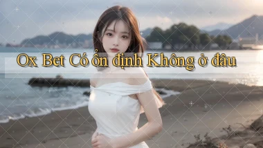 ox bet có ổn định không ở đâu