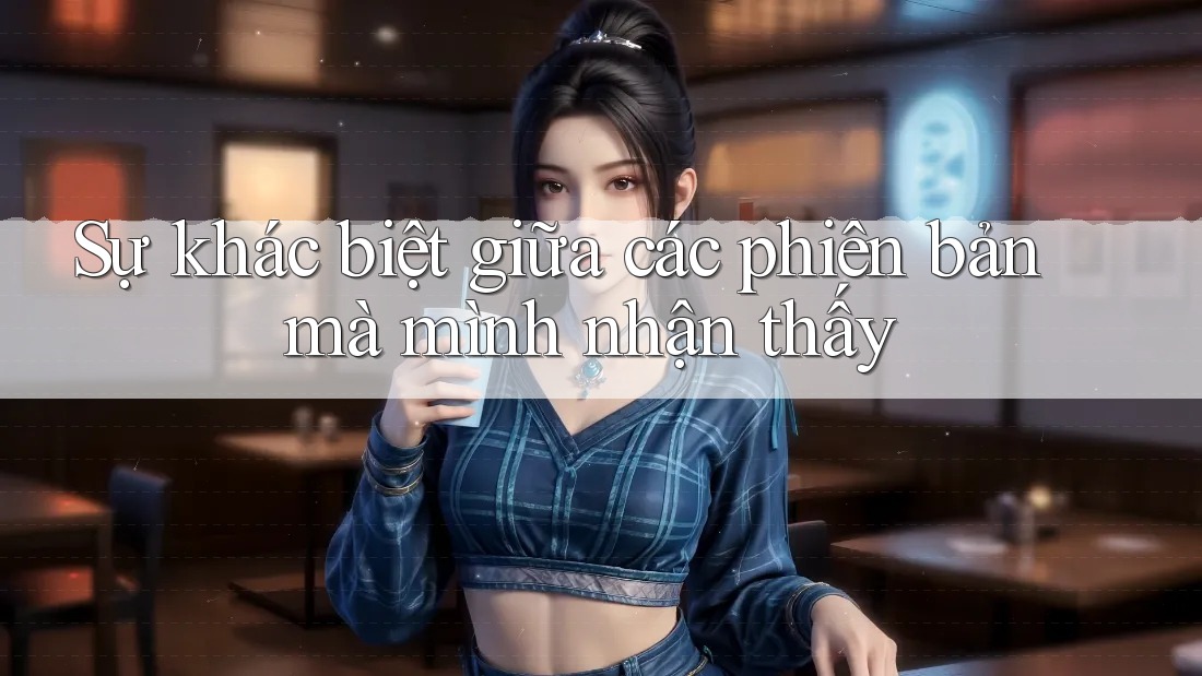 Sự khác biệt giữa các phiên bản mà mình nhận thấy Sự khác biệt giữa các phiên bản mà mình nhận thấy