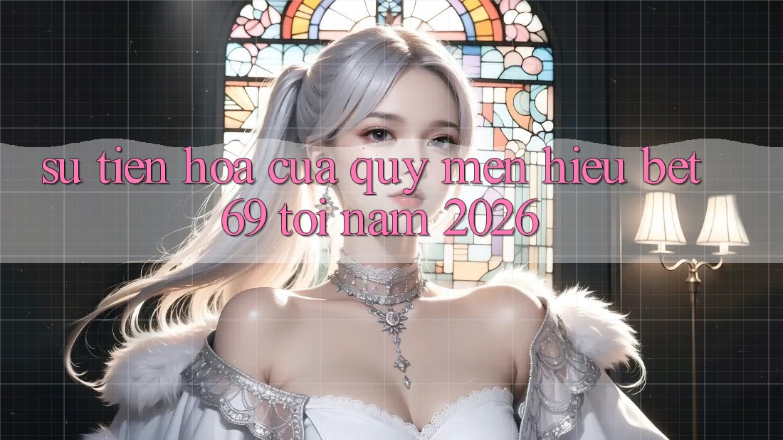 Sự Tiến Hóa Của Quý mến Hiệu Bet69 Tới Năm 2026 Sự Tiến Hóa Của Quý mến Hiệu Bet69 Tới Năm 2026