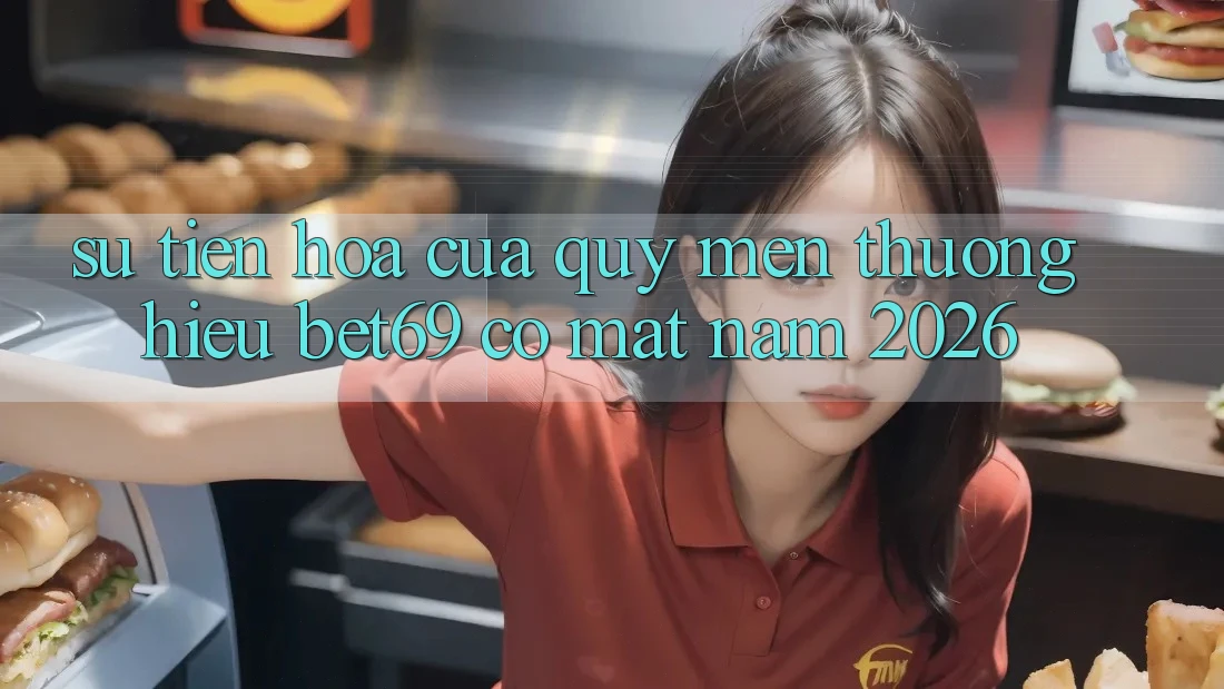 Sự Tiến Hóa Của Quý mến thương Hiệu Bet69 Có mặt Năm 2026 Sự Tiến Hóa Của Quý mến thương Hiệu Bet69 Có mặt Năm 2026
