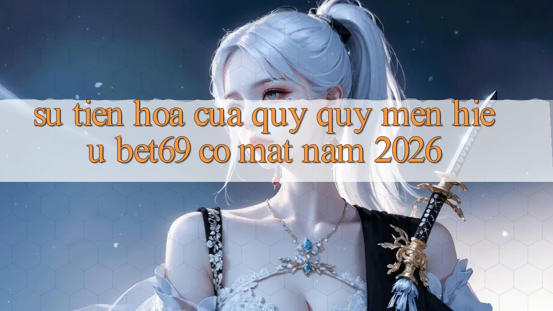 Sự Tiến Hóa Của Quý quý mến Hiệu Bet69 Có mặt Năm 2026 Sự Tiến Hóa Của Quý quý mến Hiệu Bet69 Có mặt Năm 2026