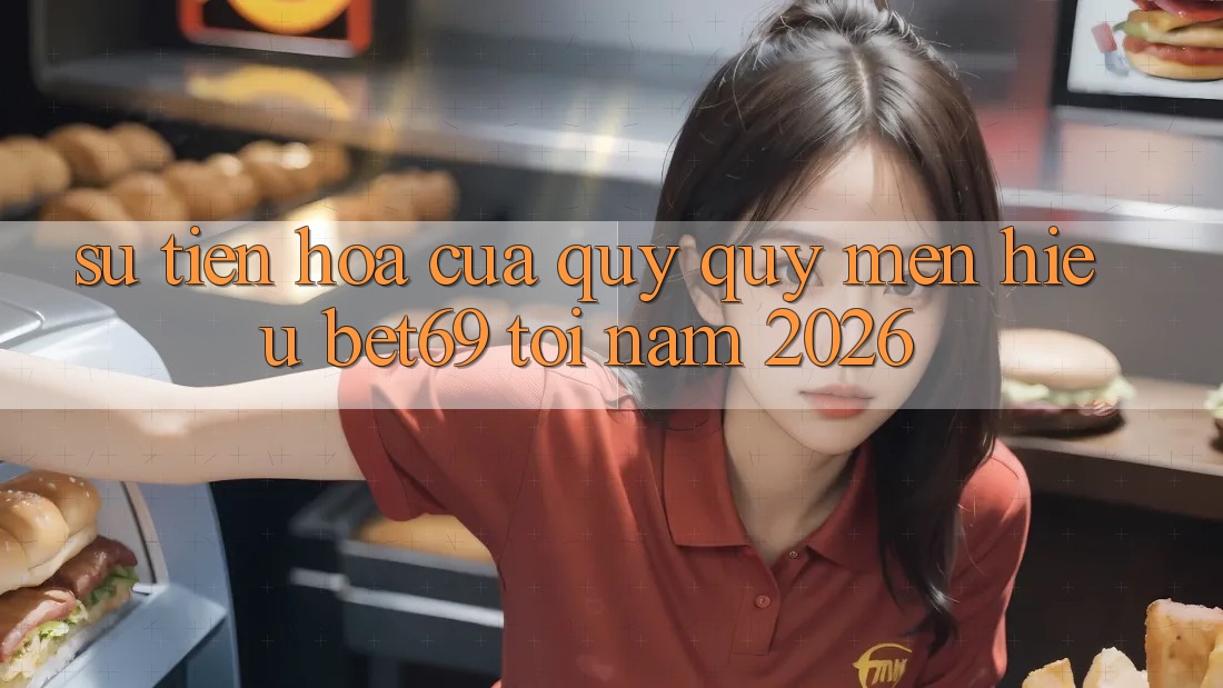 Sự Tiến Hóa Của Quý quý mến Hiệu Bet69 Tới Năm 2026 Sự Tiến Hóa Của Quý quý mến Hiệu Bet69 Tới Năm 2026