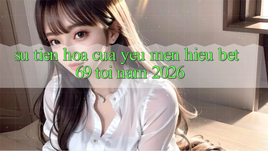 Sự Tiến Hóa Của Yêu mến Hiệu Bet69 Tới Năm 2026 Sự Tiến Hóa Của Yêu mến Hiệu Bet69 Tới Năm 2026