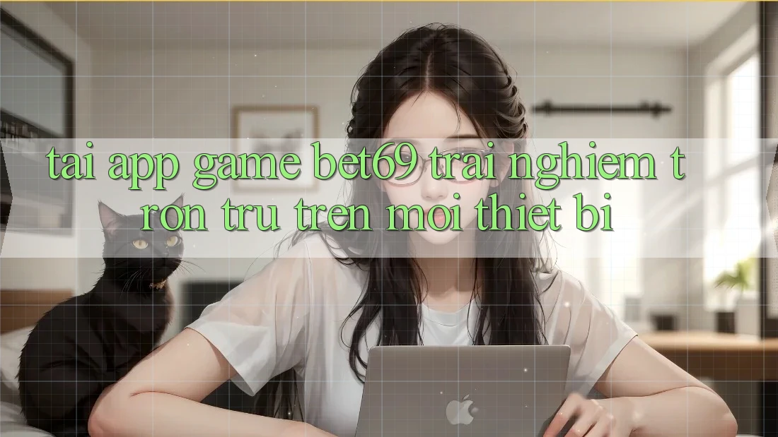 Tải App Game Bet69 – Trải Nghiệm Trơn tru Trên Mọi Thiết Bị Tải App Game Bet69 – Trải Nghiệm Trơn tru Trên Mọi Thiết Bị