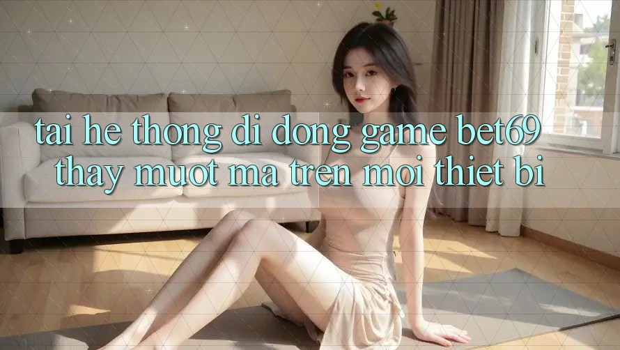 Tải Hệ thống di động Game Bet69 – Thấy Mượt Mà Trên Mọi Thiết Bị Tải Hệ thống di động Game Bet69 – Thấy Mượt Mà Trên Mọi Thiết Bị