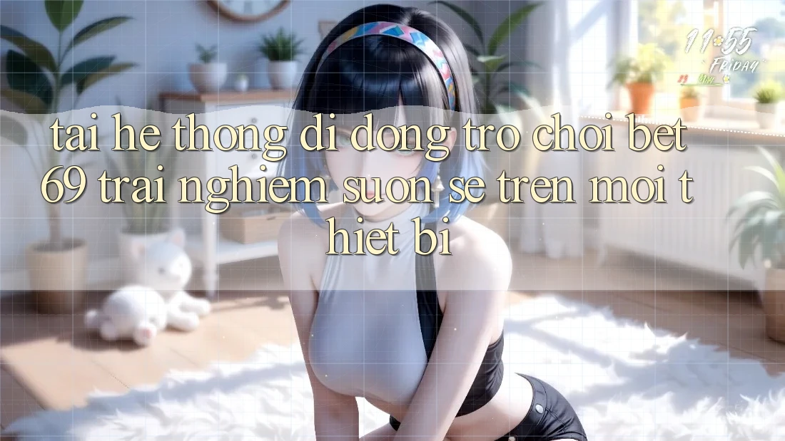 Tải Hệ thống di động Trò chơi Bet69 – Trải Nghiệm Suôn sẻ Trên Mọi Thiết Bị Tải Hệ thống di động Trò chơi Bet69 – Trải Nghiệm Suôn sẻ Trên Mọi Thiết Bị