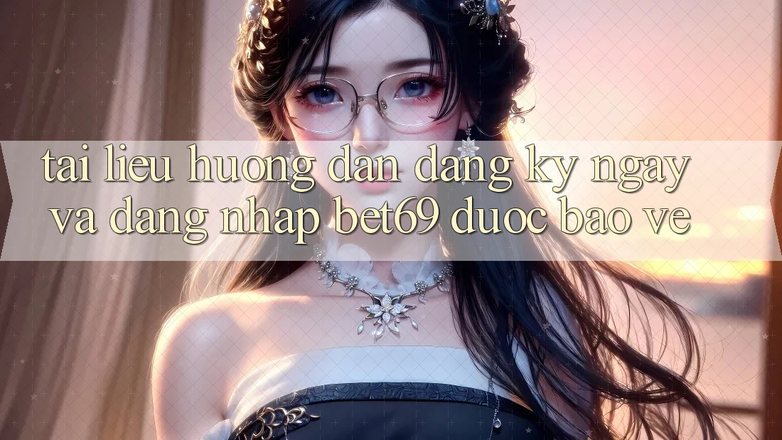 Tài liệu hướng dẫn Đăng ký ngay Và Đăng Nhập Bet69 Được bảo vệ Tài liệu hướng dẫn Đăng ký ngay Và Đăng Nhập Bet69 Được bảo vệ