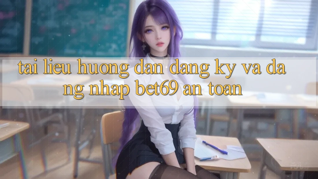 Tài liệu hướng dẫn Đăng Ký Và Đăng Nhập Bet69 An Toàn Tài liệu hướng dẫn Đăng Ký Và Đăng Nhập Bet69 An Toàn