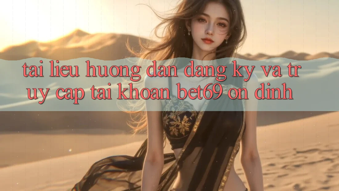 Tài liệu hướng dẫn Đăng Ký Và Truy cập tài khoản Bet69 Ổn định Tài liệu hướng dẫn Đăng Ký Và Truy cập tài khoản Bet69 Ổn định