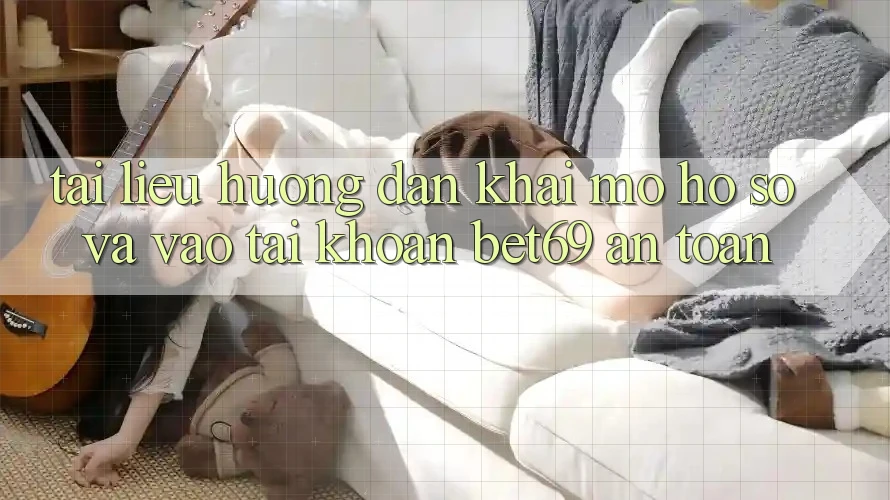 Tài liệu hướng dẫn Khai mở hồ sơ Và Vào tài khoản Bet69 An Toàn Tài liệu hướng dẫn Khai mở hồ sơ Và Vào tài khoản Bet69 An Toàn