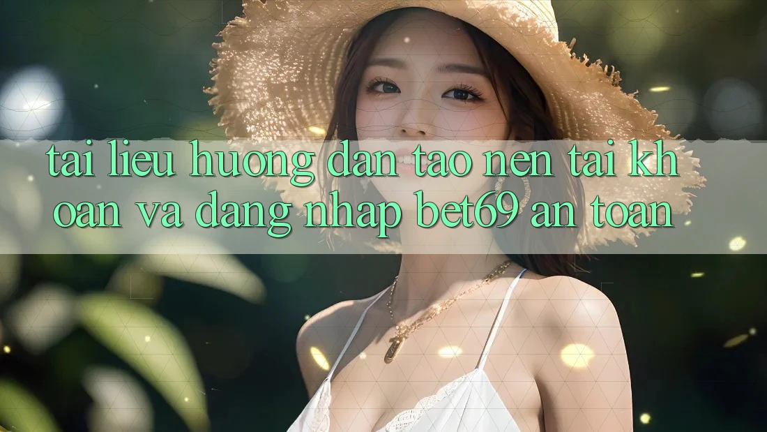 Tài liệu hướng dẫn Tạo nên tài khoản Và Đăng Nhập Bet69 An Toàn Tài liệu hướng dẫn Tạo nên tài khoản Và Đăng Nhập Bet69 An Toàn