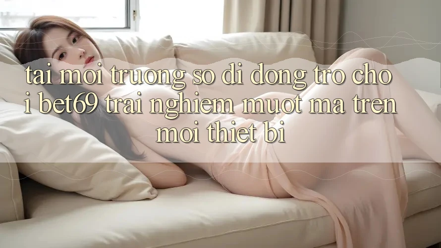 Tải Môi trường số di động Trò chơi Bet69 – Trải Nghiệm Mượt Mà Trên Mọi Thiết Bị Tải Môi trường số di động Trò chơi Bet69 – Trải Nghiệm Mượt Mà Trên Mọi Thiết Bị