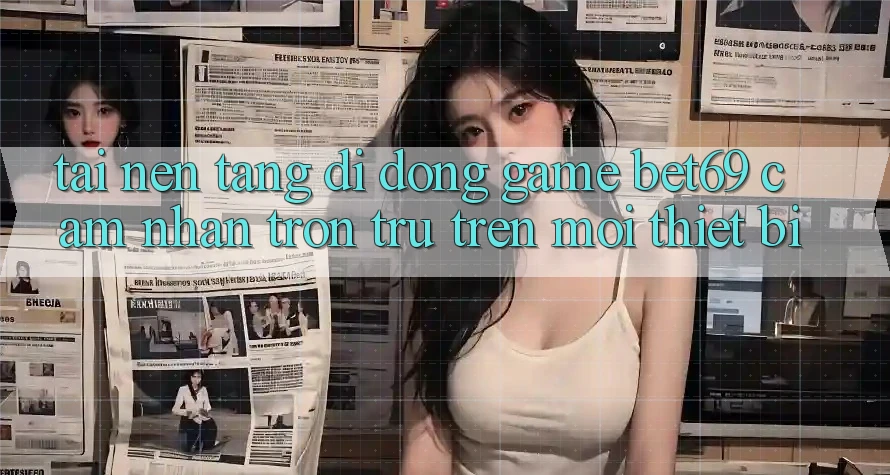 Tải Nền tảng di động Game Bet69 – Cảm nhận Trơn tru Trên Mọi Thiết Bị Tải Nền tảng di động Game Bet69 – Cảm nhận Trơn tru Trên Mọi Thiết Bị