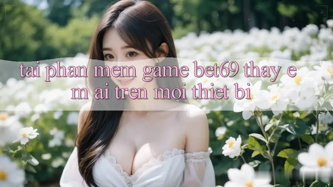 Tải Phần mềm Game Bet69 – Thấy Êm ái Trên Mọi Thiết Bị Tải Phần mềm Game Bet69 – Thấy Êm ái Trên Mọi Thiết Bị
