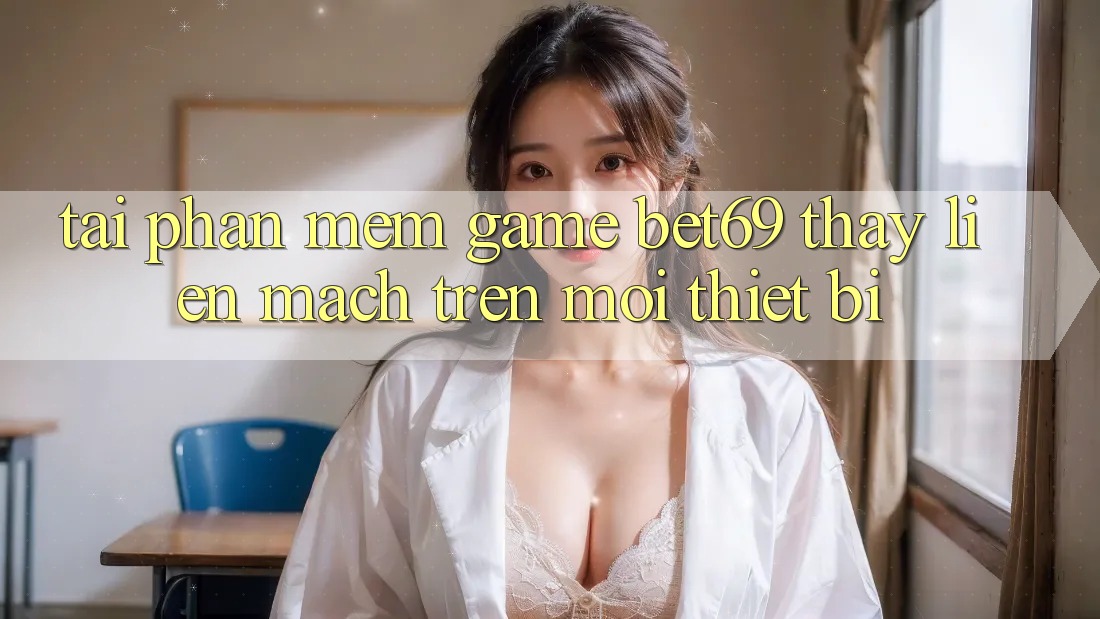 Tải Phần mềm Game Bet69 – Thấy Liền mạch Trên Mọi Thiết Bị Tải Phần mềm Game Bet69 – Thấy Liền mạch Trên Mọi Thiết Bị