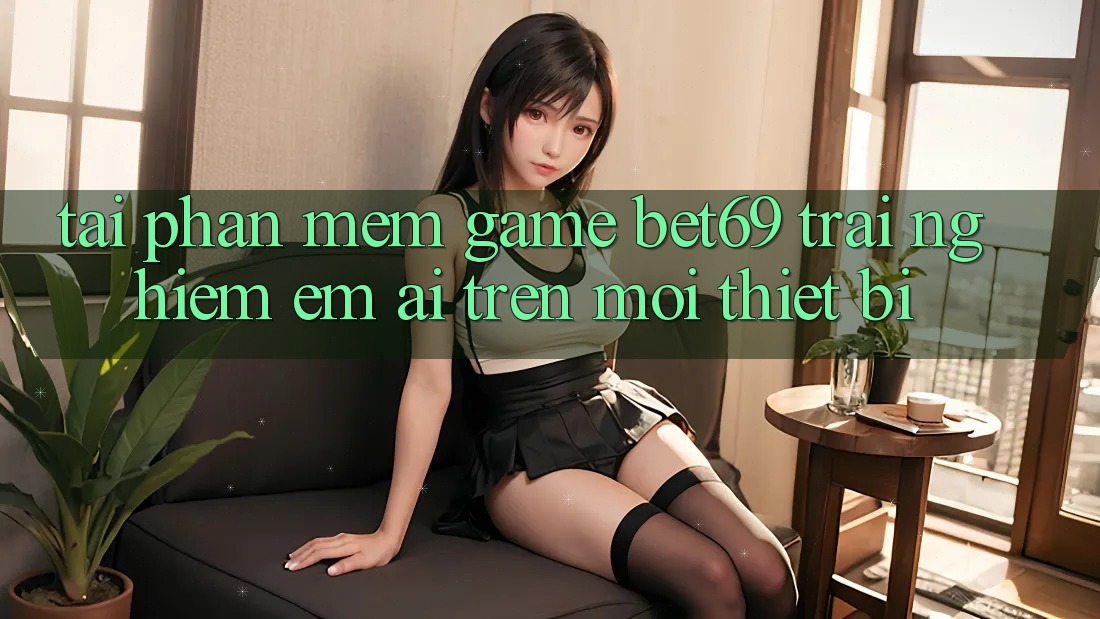 Tải Phần mềm Game Bet69 – Trải Nghiệm Êm ái Trên Mọi Thiết Bị Tải Phần mềm Game Bet69 – Trải Nghiệm Êm ái Trên Mọi Thiết Bị