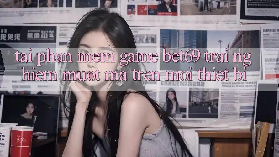 Tải Phần mềm Game Bet69 – Trải nghiệm Mượt mà Trên Mọi Thiết Bị Tải Phần mềm Game Bet69 – Trải nghiệm Mượt mà Trên Mọi Thiết Bị