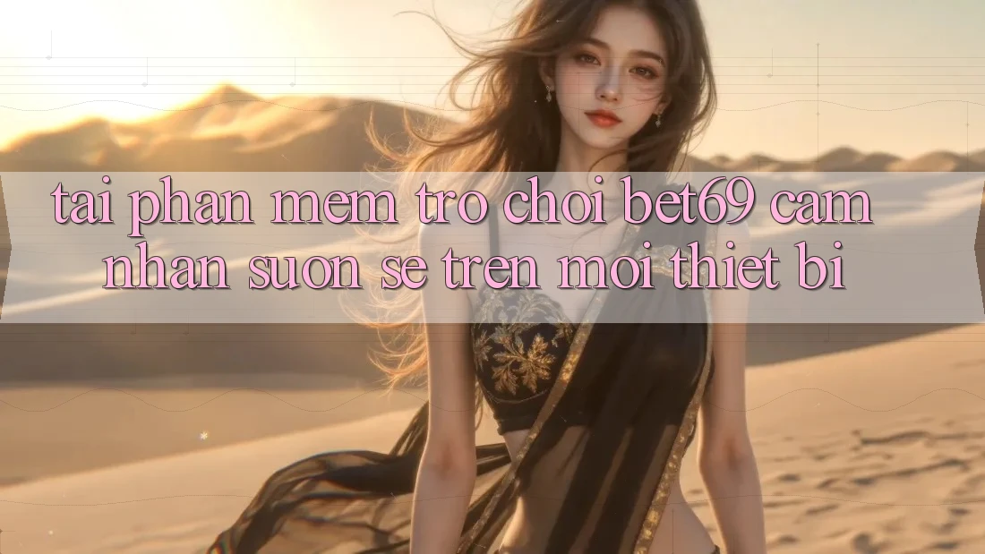 Tải Phần mềm Trò chơi Bet69 – Cảm nhận Suôn sẻ Trên Mọi Thiết Bị Tải Phần mềm Trò chơi Bet69 – Cảm nhận Suôn sẻ Trên Mọi Thiết Bị
