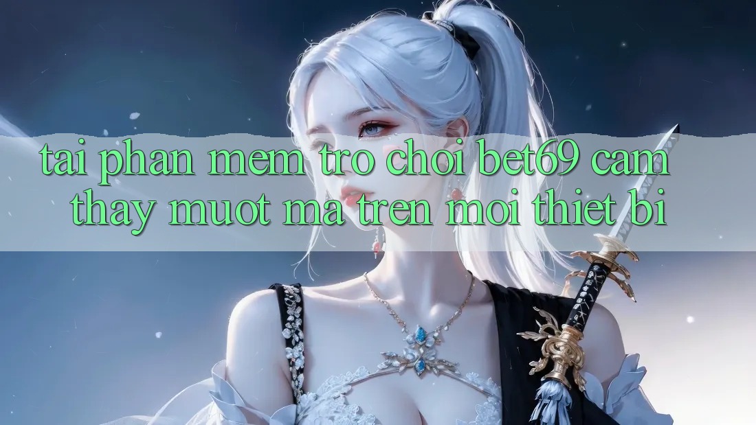 Tải Phần mềm Trò chơi Bet69 – Cảm thấy Mượt Mà Trên Mọi Thiết Bị Tải Phần mềm Trò chơi Bet69 – Cảm thấy Mượt Mà Trên Mọi Thiết Bị