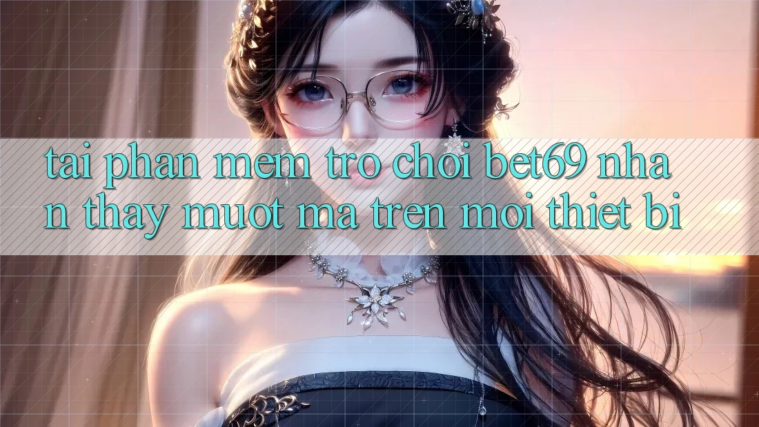 Tải Phần mềm Trò chơi Bet69 – Nhận thấy Mượt Mà Trên Mọi Thiết Bị Tải Phần mềm Trò chơi Bet69 – Nhận thấy Mượt Mà Trên Mọi Thiết Bị