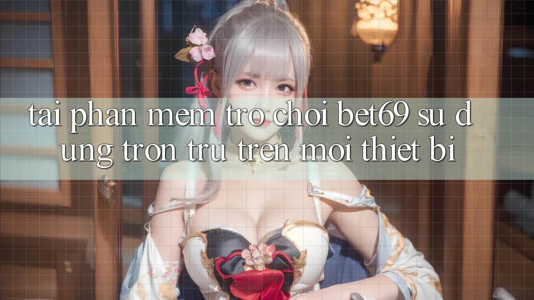 Tải Phần mềm Trò chơi Bet69 – Sử dụng Trơn tru Trên Mọi Thiết Bị Tải Phần mềm Trò chơi Bet69 – Sử dụng Trơn tru Trên Mọi Thiết Bị